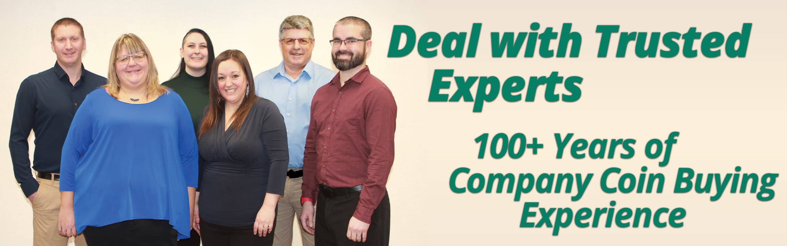 Deal with Trusted Experts - 100+ Years of Company Coin Buying Experience