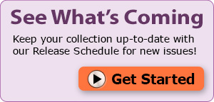 See What's Coming – Keep your collection up-to-date with our Release Schedule for new issues!
